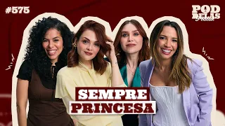 SEMPRE PRINCESA - PODDELAS PODCAST #575