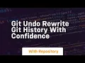 Git undo rewrite git history with confidence