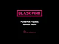 Download Lagu FOREVER YOUNG (Japanese Version) - BLACKPINK || Jepang (Romaji) - Indonesia