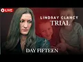 Lindsay Clancy Trial - Day Fifteen