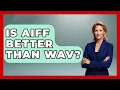 Is AIFF Better Than WAV - Electronic Mix Masters