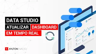 Como atualizar um Dashboard no Looker Data Studio em Tempo Real