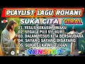 Download Lagu NONSTOP LAGU ROHANI SUKA CITA PALING ENAK KITA DENGAR SEPANJANG MASA