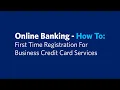Online Banking Tutorial First Time Registration for Business Credit Card Services