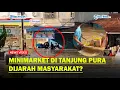 Lagu TAK DAPAT BANTUAN! Masyarakat Tanjung Pura Jarah Minimarket, Pemerintah Lambat