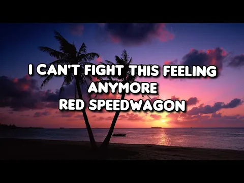 Download MP3 I Can't Fight This Feeling Anymore - REO Speedwagon [Lyrics]