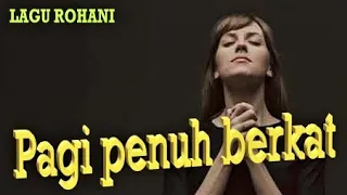 Download LAGU ROHANI PAGI PENUH BERKAT || LAGU ROHANI KRISTEN - OFFICIAL VIDEO MUSIC MP3