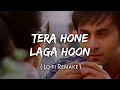 Download Lagu Tera Hone Laga Hoon ( Lofi | Remake ) | Atif Aslam | Sr Lyrics | Indian Lo-fi | Hindi Lo-fi