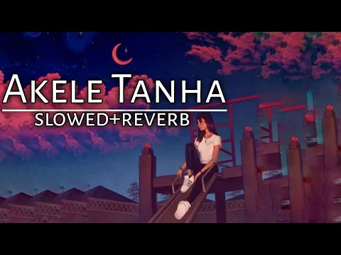 Download MP3 Akele Tanha - Tulsi kumar [Slowed+Reverb] Lofibeats