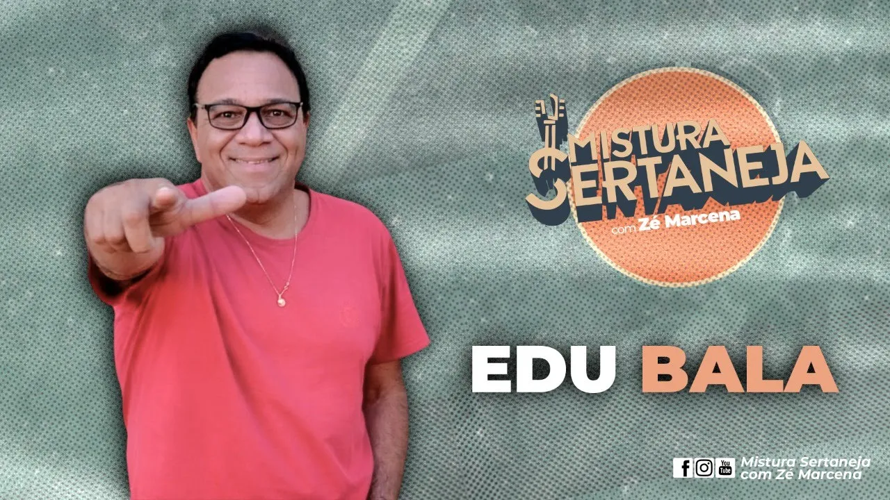 Edu Bala - Mistura Sertaneja com Zé Marcena I #EP017