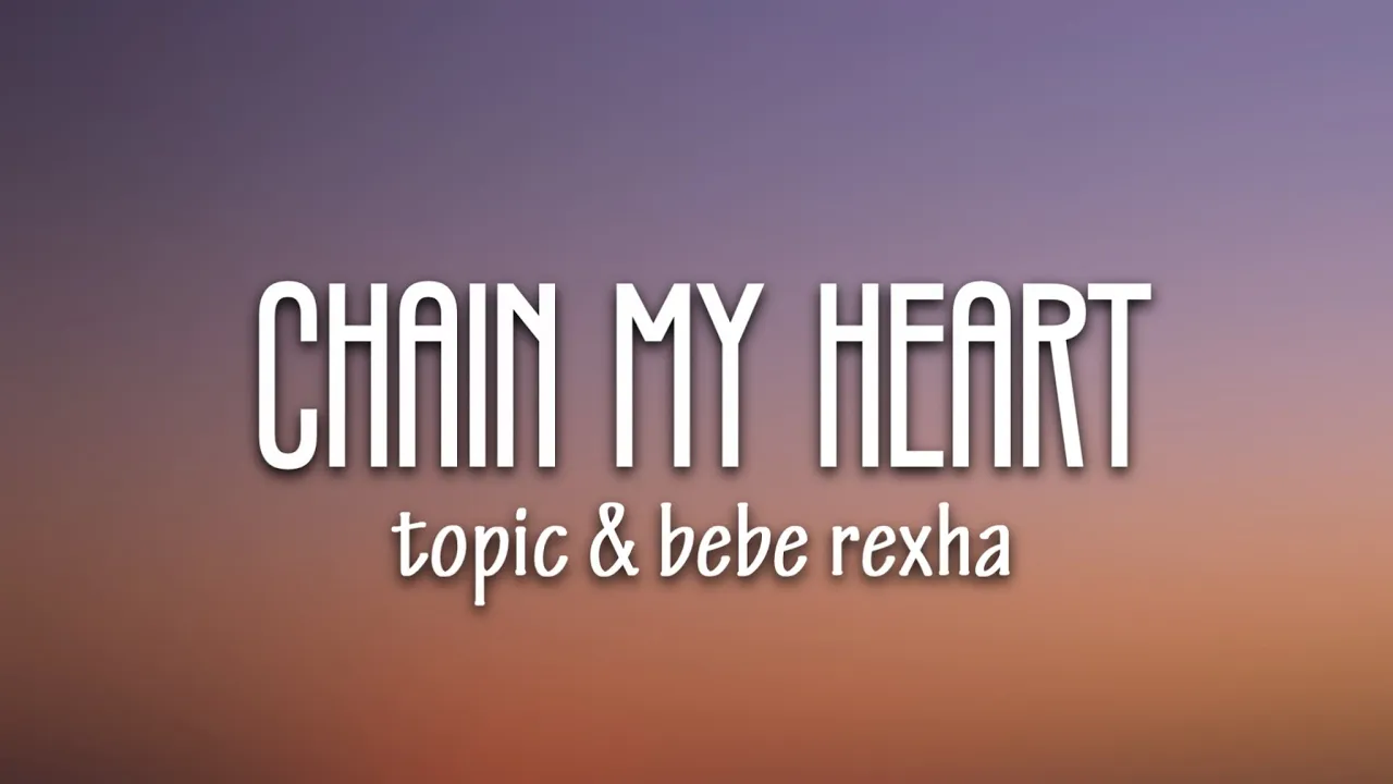 Topic, Bebe Rexha - Chain My Heart (Lyrics)