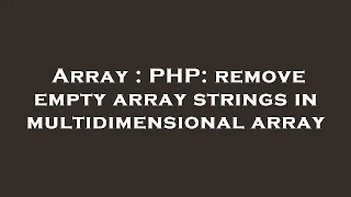 Array PHP remove empty array strings in multidimensional array
