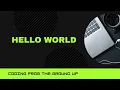 Coding Fundamentals From the Ground Up Introduction and Hello World