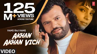 akhan akhan vich dil legi chorni hans raj hans babbu maan full punjabi song