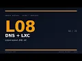 Lesson 08 DNS LXC Containers systemd-resolved BIND Unbound LXC for service isolation