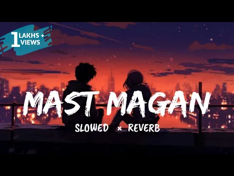 Download MP3 Mast Magan [Slowed And Reverb] || Arijit Singh