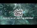 Download Lagu Tiktok Viral ! DJ La Lal Lal Lay - Back Time Lexer Remix Audio Tiktok