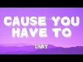 Download Lagu LANY - CAUSE YOU HAVE TO (LYRICS)