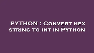 PYTHON Convert hex string to int in Python