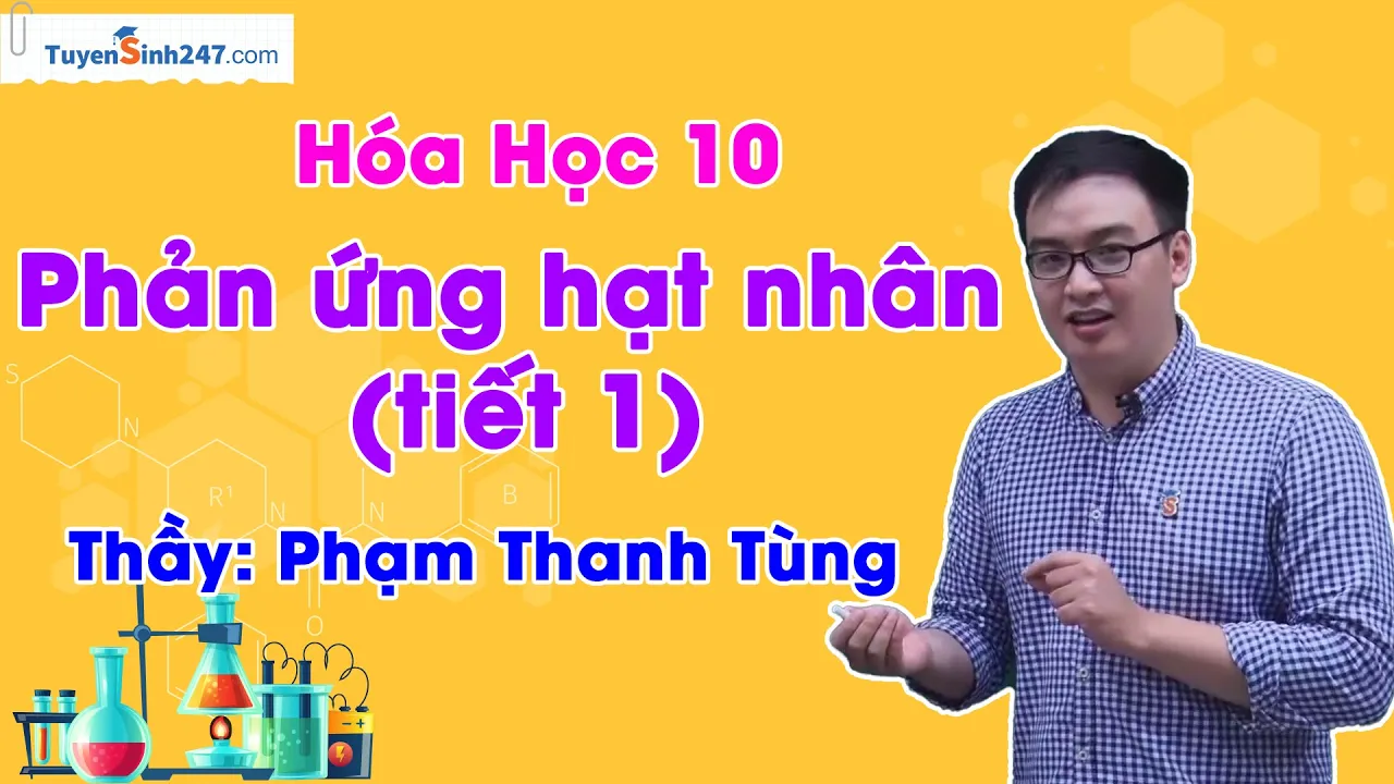 Phản ứng hạt nhân (Tiết 1) | Chuyên đề hóa học 10 | Thầy Phạm Thanh Tùng
