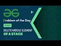 Delete middle element of a stack 15 July POTD C Geeks for Geeks Problem of the Day
