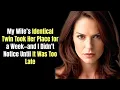 My Wife s Identical Twin Took Her Place for a Week and I Didn t Notice Until It Was Too Late