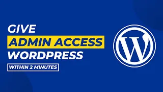 How To Give Admin Access In Wordpress Easily