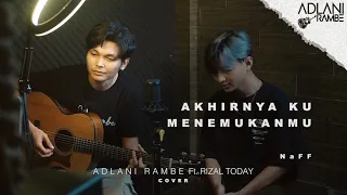 akhirnya ku menemukanmu naff adlani rambe ft rizal today cover 