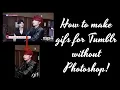 How to Make Beautiful Gifs for Tumblr without Photoshop
