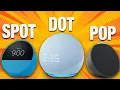 AMAZON ECHO SPOT vs ECHO DOT 5 vs ECHO POP The BEST BUY in