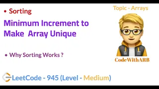 Minimum Increment to Make Array Unique LeetCode 945 Sorting Why Sorting is Working