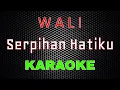 Download Lagu Wali - Serpihan Hatiku [Karaoke] | LMusical