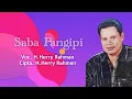 Download Lagu H.Herry Rahman - Saba Pangipi. Cipta. H.Herry Rahman (Official Audio Lyrics)