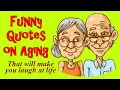 Funny Quotes On Aging That Will Make You Laugh At Life