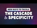 These CSS features give us more control on the cascade and specificity