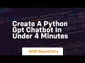 Create a python gpt chatbot in under 4 minutes