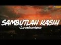 Lovehunters - Sambutlah Kasih || Lirik