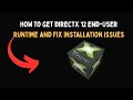 How to Get DirectX 12 End User Runtime and Fix Installation Issues