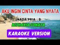 Download Lagu AKU INGIN CINTA YANG NYATA_BETHARIA SONATA_NADA PRIA : B=DO_KARAOKE VERSION