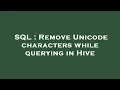 SQL Remove Unicode characters while querying in Hive