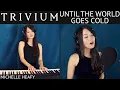 Download Lagu Until The World Goes Cold (Trivium) Vocal, Piano Cover | Michelle Heafy