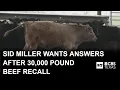 Texas Ag Commissioner Sid Miller wants answers after nearly 30 000-pound beef recall