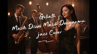 goliath masih disini masih denganmu jazz cover female vocal 