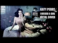 Download Lagu Katy Perry - I Kissed A Girl (Metal Cover by Jotun Studio)