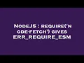 NodeJS require node-fetch gives ERR - REQUIRE
