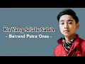 Lagu Ku Yang Selalu Salah - Betrand Putra Onsu Trending ( Lirik Lagu )