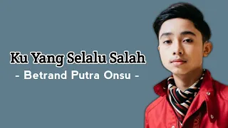 Download Ku Yang Selalu Salah - Betrand Putra Onsu Trending ( Lirik Lagu ) MP3