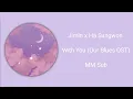 Lagu Jimin (지민) x Ha Sungwon (하성운) - With You (Our Blues OST) MM Sub