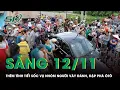 Lagu Sáng 12/11: Thêm tình tiết sốc vụ nhóm người đập phá ôtô, tài xế “điên loạn” tông trúng nhiều người