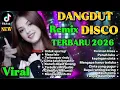 Lagu REMIX TERBARU 2026💥DANGDUT DISCO NONSTOP POPULER TIKTOK COCOK UNTUK TEMAN KERJA SANTAI DIPERJALANAN 